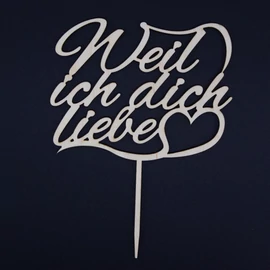 Cake Topper "Weil ich Dich liebe"