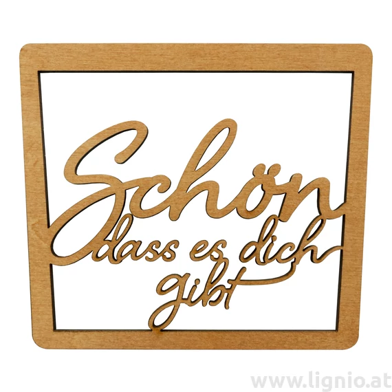 Spruchschild " Schön dass es dich gibt "